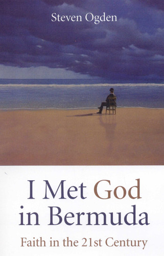 I Met God in Bermuda: Faith in the 21st Century book cover by Steven Ogden
