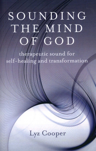Sounding the Mind of God: Therapeutic Sound for Self-healing and Transformation book cover by Lyz Cooper