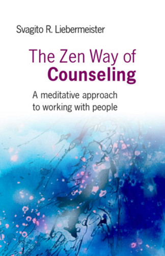 The Zen Way of Counseling: A Meditative Approach to Working with People book cover by Svagito Liebermeister