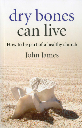 Dry Bones Can Live: How to be Part of a Healthy Church book cover by John W. James