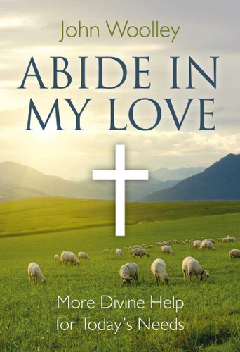 Abide in My Love: More Divine Help for Today's Needs book cover by John T. Woolley