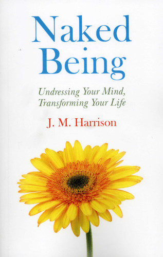 Naked Being: Undressing Your Mind, Transforming Your Life book cover by J. M. Harrison