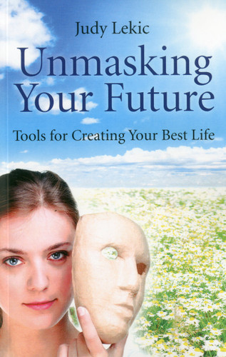 Unmasking Your Future: Tools For Creating Your Best Life book cover by Judy Lekic