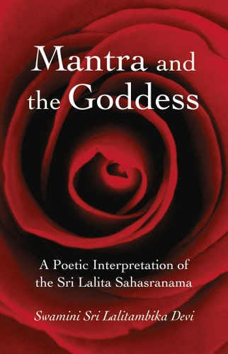 Mantra and the Goddess: A Poetic Interpretation of the Sri Lalita Sahgasranama book cover by Swamini Sri Lalitambika Devi