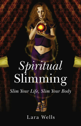 Spiritual Slimming: Slim Your Life, Slim Your Body book cover by Lara Wells