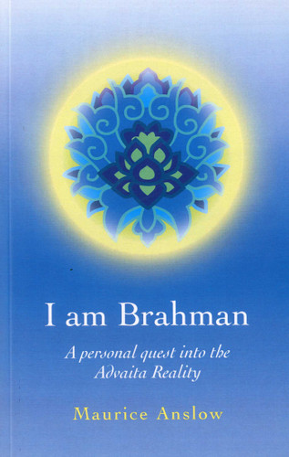 I Am Brahman: A Personal Quest into the Advaita Reality book cover by Maurice Anslow