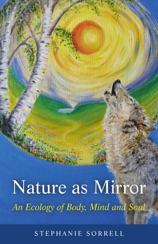 Nature as Mirror: An Ecology of Body, Mind and Soul book cover by Stephanie Sorrell