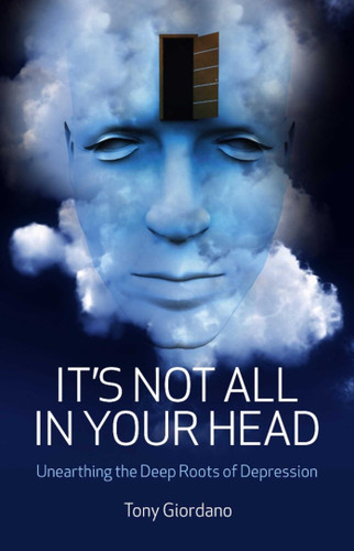 It's Not All In Your Head: Unearthing the Deep Roots of Depression book cover by Tony Giordano