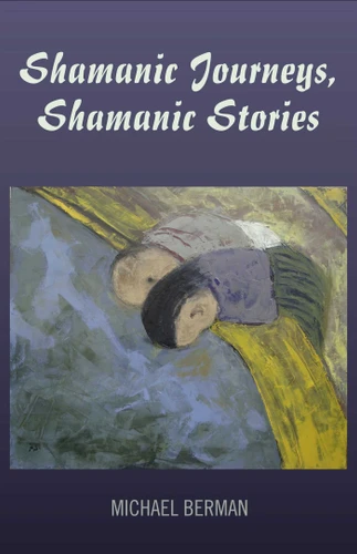 Shamanic Journeys, Shamanic Stories book cover by Michael P. Berman