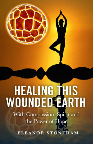 Healing This Wounded Earth: With Compassion, Spirit and the Power of Hope book cover by Eleanor Stoneham
