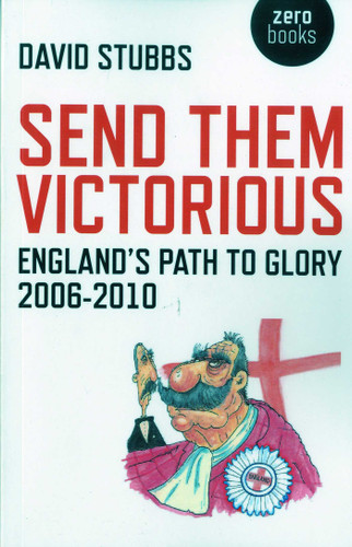 Send Them Victorious: England's Path to Glory 2006-2010 book cover by David Stubbs