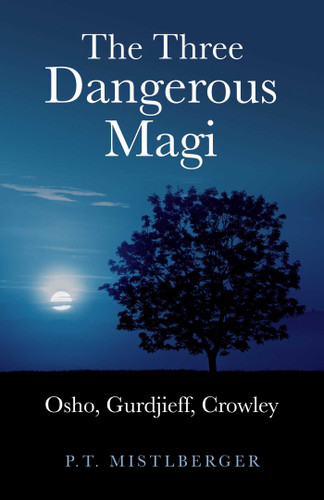 The Three Dangerous Magi: Osho, Gurdjieff, Crowley book cover by P. T. Mistlberger