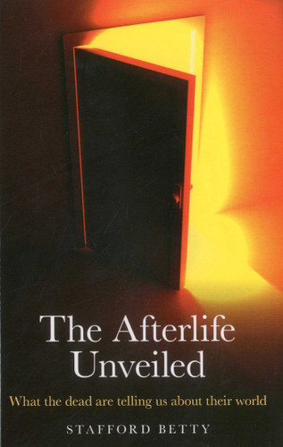 The Afterlife Unveiled: What the Dead are Telling Us About Their World book cover by Stafford Betty