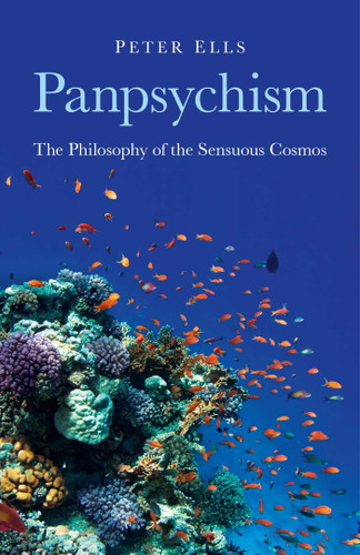 Panpsychism: The Philosophy of the Sensuous Cosmos book cover by Peter Ells