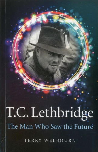T C Lethbridge: The Man Who Saw the Future book cover by Terry Welbourn