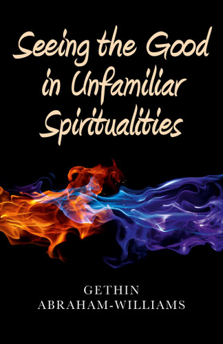 Seeing the Good in Unfamiliar Spiritualities book cover by Gethin Abraham-Williams