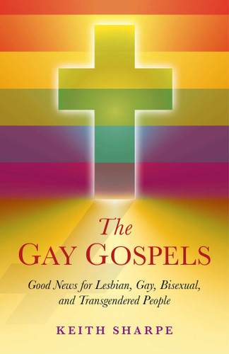 The Gay Gospels: Good News for Lesbian, Gay, Bisexual, and Transgendered People book cover by Keith Sharpe