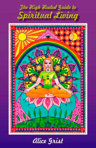 The High Heeled Guide to Spiritual Living book cover by Alice Grist
