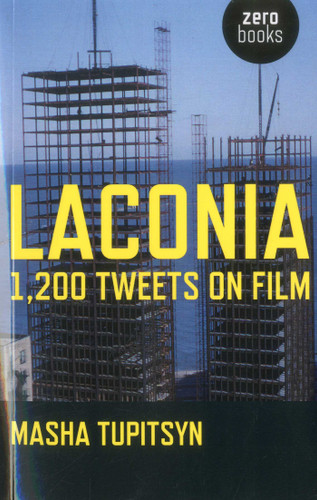 Laconia: 1,200 Tweets on Film book cover by Masha Tupitsyn