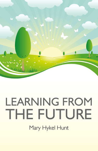 Learning from the Future book cover by Mary Hykel Hunt