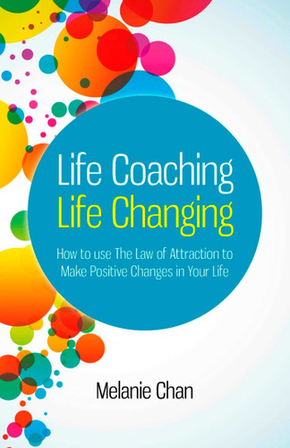 Life Coaching — Life Changing: How to use The Law of Attraction to Make Positive Changes in Your Life book cover by Melanie Chan