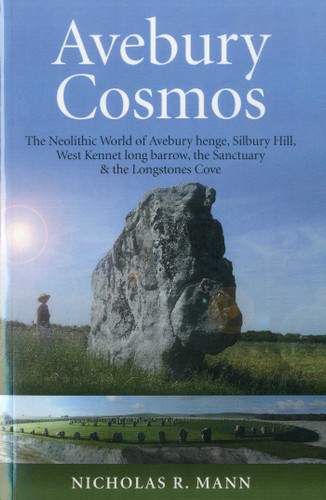 Avebury Cosmos: The Neolithic World of Avebury henge, Silbury Hill, West Kennet long barrow, the Sanctuary & the Longstones Cove book cover by Nicholas Mann