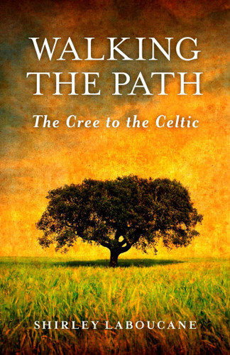 Walking the Path — The Cree to the Celtic book cover by Shirley Laboucane