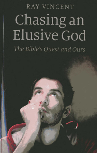 Chasing an Elusive God: The Bible's Quest and Ours book cover by Ray Vincent