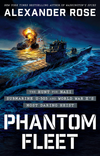 Phantom Fleet: The Hunt for Nazi Submarine U-505 and World War II’s Most Daring Heist book cover by Alexander Rose