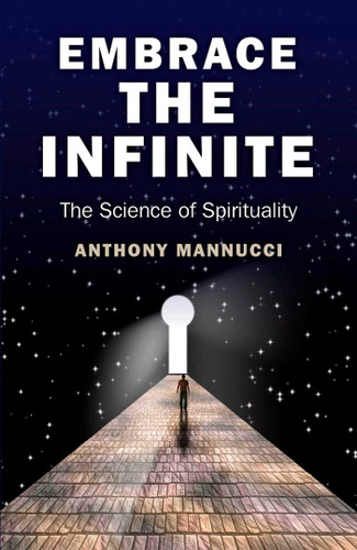 Embrace the Infinite: The Science of Spirituality book cover by Anthony Mannucci