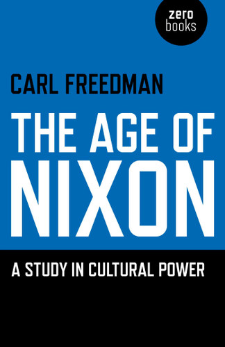 The Age of Nixon: A Study in Cultural Power book cover by Carl Freedman