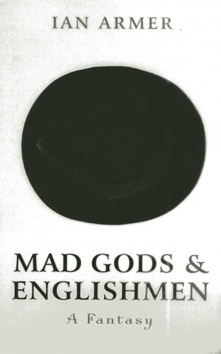 Mad Gods and Englishmen: A Fantasy book cover by Ian Armer