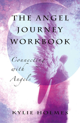 The Angel Journey Workbook: Connecting With Angels book cover by Kylie Holmes