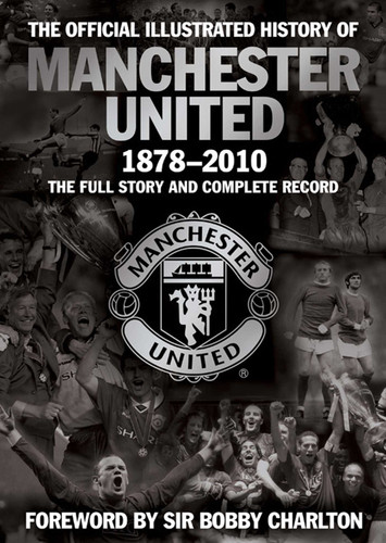 The Official Illustrated History of Manchester United 1878-2010: The Full Story and Complete Record (MUFC) book cover by MUFC