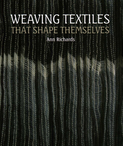 Weaving Textiles That Shape Themselves book cover by Ann Richards