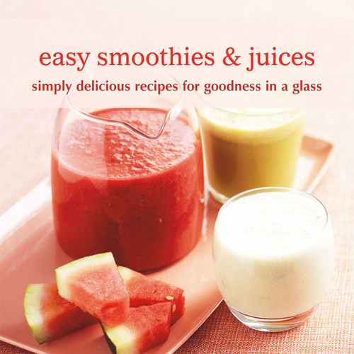 Easy Smoothies & Juices: Simply delicious recipes for goodness in a glass book cover by 