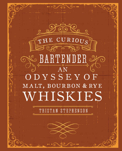 The Curious Bartender: An Odyssey of Malt, Bourbon & Rye Whiskies (The Curious Bartender) book cover by Tristan Stephenson