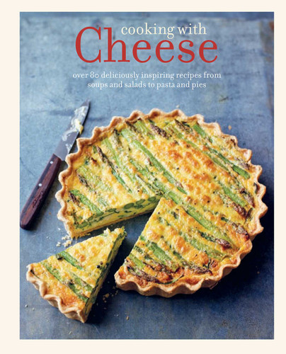 Cooking with Cheese: over 80 deliciously inspiring recipes from soups and salads to pasta and pies book cover by 