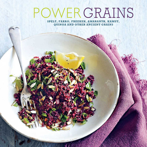 Power Grains: Spelt, farro, freekeh, amaranth, kamut, quinoa and other Ancient grains book cover by 
