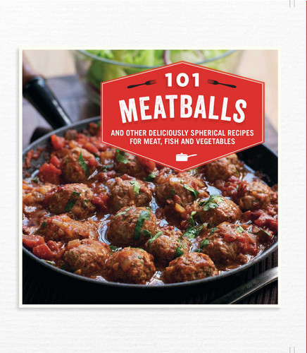 101 Meatballs: and other deliciously spherical recipes for meat, fish and vegetables book cover by 