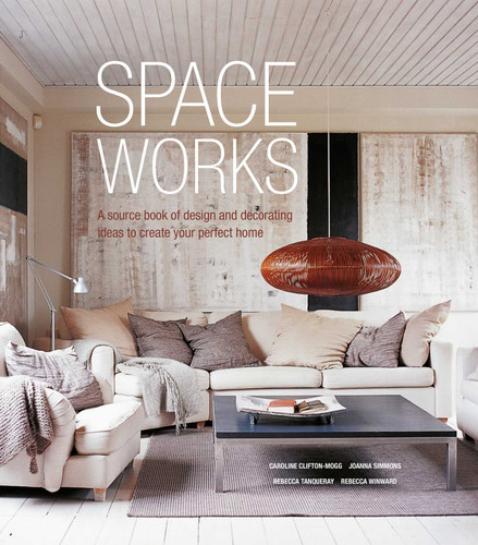 Space Works: A source book of design and decorating ideas to create your perfect home book cover by Caroline Clifton Mogg, Joanna Simmons, Rebecca Tanqueray