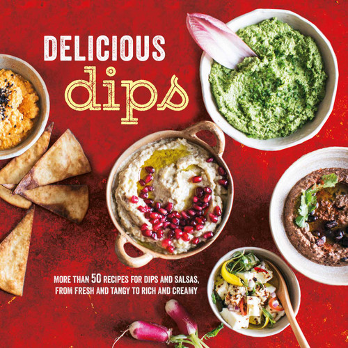 Delicious Dips: More than 50 recipes for dips from fresh and tangy to rich and creamy book cover by 