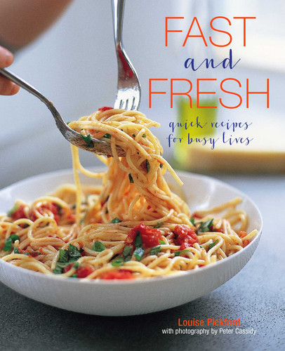 Fast and Fresh: Quick recipes for busy lives book cover by Louise Pickford