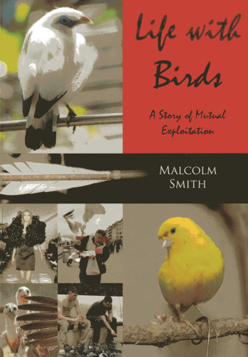 Life with Birds: A Story of Mutual Exploitation book cover by Malcolm Smith