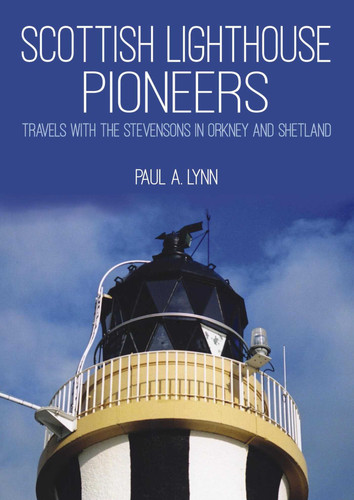 Scottish Lighthouse Pioneers: Travels with the Stevensons in Orkney and Shetland book cover by Paul A. Lynn