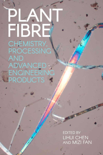 Plant Fibre: Chemistry, Processing and Advanced Engineering Products book cover by 