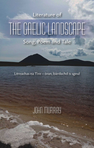 Literature of the Gaelic Landscape: Song, Poem and Tale book cover by John Murray
