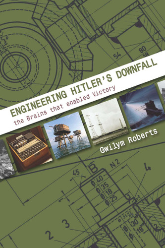 Engineering Hitler's Downfall: The Brains that Enabled Victory book cover by Gwilym Gwilym, Roberts