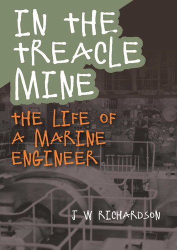 In the Treacle Mine: The Life of a Marine Engineer book cover by J W Richardson