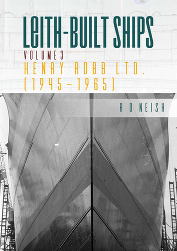 Henry Robb Ltd. [1945–1965] (Leith-Built Ships) book cover by R O Neish